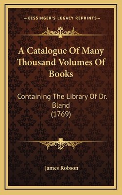 A Catalogue Of Many Thousand Volumes Of Books: ... 1166510565 Book Cover