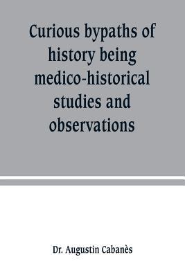 Curious bypaths of history being medico-histori... 9389247217 Book Cover