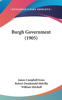 Burgh Government (1905) 1120247977 Book Cover