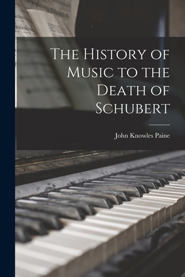 The History of Music to the Death of Schubert 1017078149 Book Cover