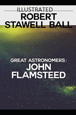 Great Astronomers: John Flamsteed Illustrated B08JDTN927 Book Cover