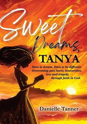 Sweet Dreams Tanya: Dare to Dream. Dare to be D... 1911697544 Book Cover