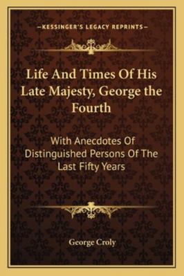 Life And Times Of His Late Majesty, George the ... 1162934638 Book Cover