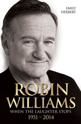 Robin Williams: When the Laughter Stops 1951-2014 1784183008 Book Cover