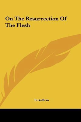 On The Resurrection Of The Flesh 116144629X Book Cover