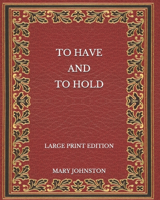 To Have and To Hold - Large Print Edition B08NVFC8RF Book Cover