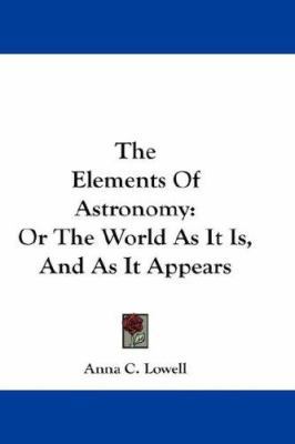 The Elements of Astronomy: Or the World as It I... 0548211965 Book Cover