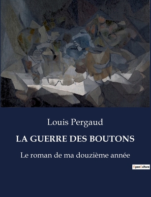 La Guerre Des Boutons: Le roman de ma douzième ... [French] B0CHXWJS5P Book Cover
