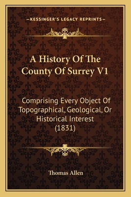 A History Of The County Of Surrey V1: Comprisin... 1164532561 Book Cover