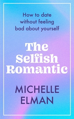 The Selfish Romantic: How to Date Without Feeli... 1802795022 Book Cover