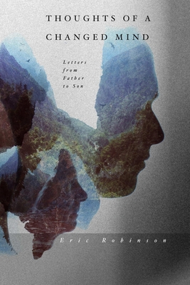 Thoughts of a Changed Mind: Letters from Father... 1483457206 Book Cover