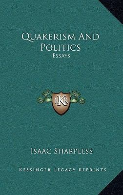 Quakerism and Politics: Essays 1163554855 Book Cover