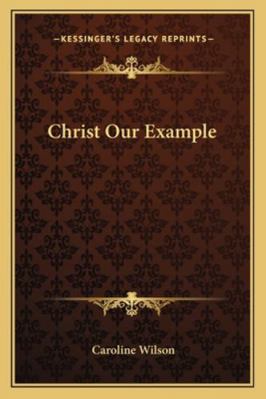 Christ Our Example 1163100730 Book Cover