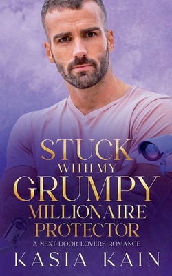 Stuck with My Grumpy Millionaire Protector: A N... B0D43W1QNV Book Cover