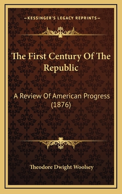 The First Century of the Republic: A Review of ... 116444249X Book Cover