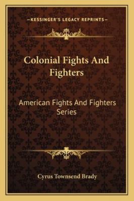Colonial Fights And Fighters: American Fights A... 116295082X Book Cover