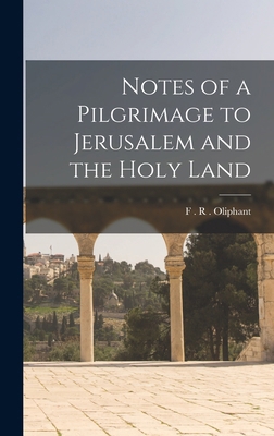 Notes of a Pilgrimage to Jerusalem and the Holy... 1018271503 Book Cover