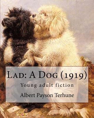Lad: A Dog (1919). By: Albert Payson Terhune: Y... 1544809913 Book Cover