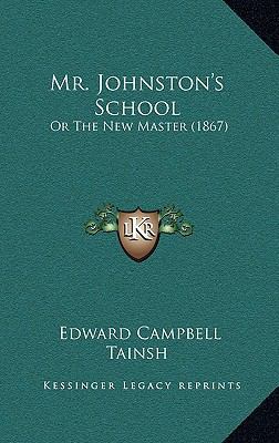 Mr. Johnston's School: Or The New Master (1867) 1167055462 Book Cover