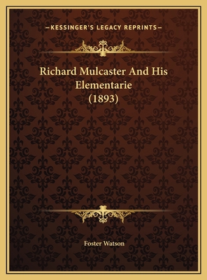 Richard Mulcaster And His Elementarie (1893) 1169425747 Book Cover