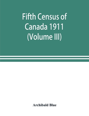 Fifth census of Canada 1911 (Volume III) 9353899036 Book Cover