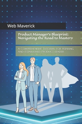 Product Manager's Blueprint: Navigating the Roa... B0D5C6WVB6 Book Cover