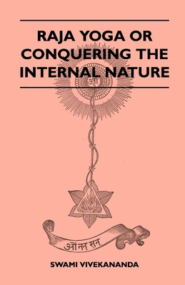 Raja Yoga or Conquering the Internal Nature 1446513254 Book Cover