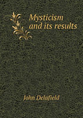 Mysticism and Its Results 5518477686 Book Cover