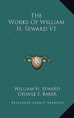 The Works of William H. Seward V1 1163433853 Book Cover