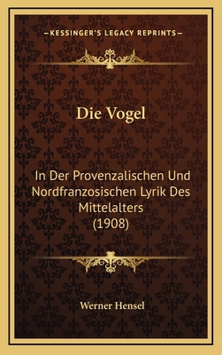 Die Vogel: In Der Provenzalischen Und Nordfranz... [German] 1168724368 Book Cover