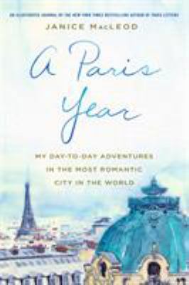 A Paris Year: My Day-To-Day Adventures in the M... 1250130123 Book Cover