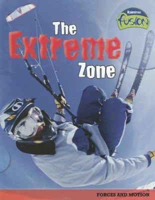 The Extreme Zone: Forces and Motion 1410919501 Book Cover