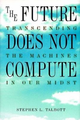 The Future Does Not Compute: Transcending the M... 1565920856 Book Cover