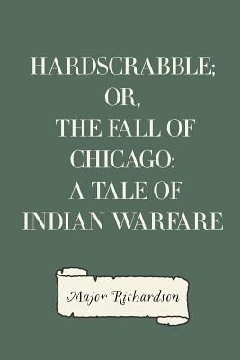 Hardscrabble; or, the fall of Chicago: a tale o... 153012252X Book Cover