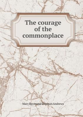 The Courage of the Commonplace 5518443110 Book Cover