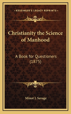 Christianity the Science of Manhood: A Book for... 1166644200 Book Cover