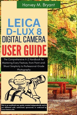 Leica D-Lux 8 Digital Camera User Guide: The Co... B0FHJ86YGN Book Cover