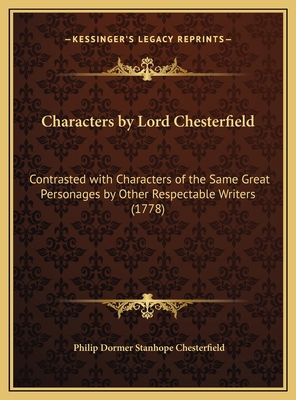 Characters by Lord Chesterfield: Contrasted wit... 1169694861 Book Cover