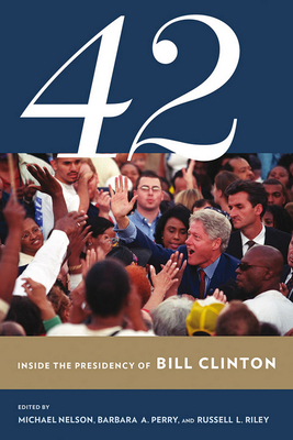 42: Inside the Presidency of Bill Clinton 0801456894 Book Cover