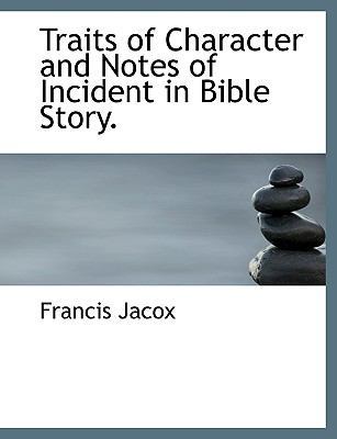 Traits of Character and Notes of Incident in Bi... 1117940330 Book Cover