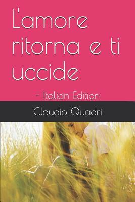 L'amore ritorna e ti uccide: - Italian Edition [Italian] 107330762X Book Cover