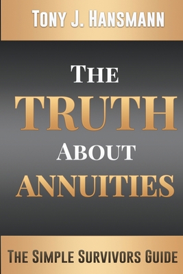 The Truth About Annuities: The Simple Survivors... 1548139556 Book Cover