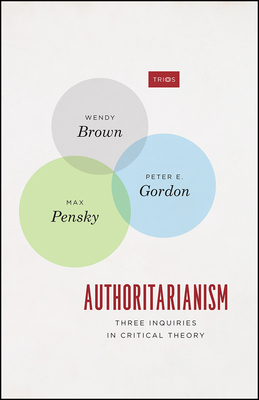 Authoritarianism: Three Inquiries in Critical T... 022659727X Book Cover