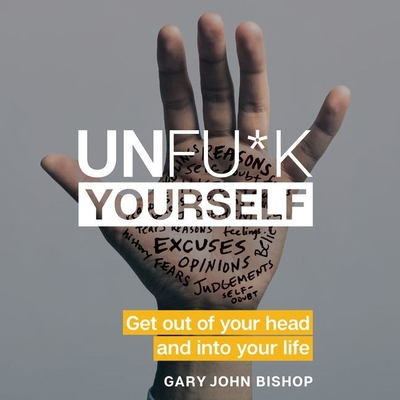 Unfu*k Yourself: Get Out of Your Head and Into ... 1538479540 Book Cover