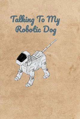 Talking To My Robotic Dog 1072480271 Book Cover