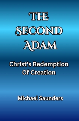 The Second Adam: Christ's Redemption Of Creation B0FWKJX9G1 Book Cover