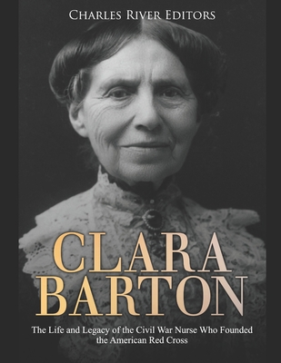 Clara Barton: The Life and Legacy of the Civil ... B084DGX143 Book Cover