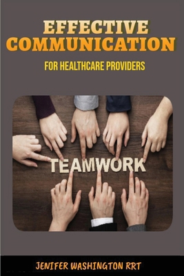 Effective Communication for Healthcare Providers B0F25BTKZ2 Book Cover