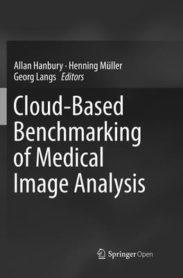 Cloud-Based Benchmarking of Medical Image Analysis 3319842072 Book Cover