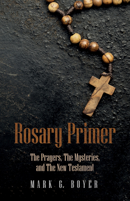 Rosary Primer: The Prayers, the Mysteries, and ... 1532648715 Book Cover